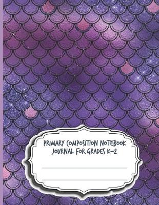 Book cover for Primary Composition Notebook Journal For Grades K-2