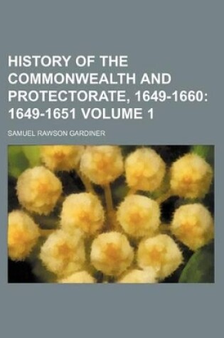 Cover of History of the Commonwealth and Protectorate, 1649-1660 Volume 1