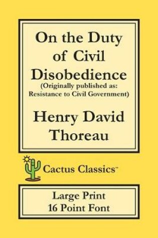 Cover of On the Duty of Civil Disobedience (Cactus Classics Large Print)