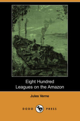 Cover of Eight Hundred Leagues on the Amazon (Dodo Press)
