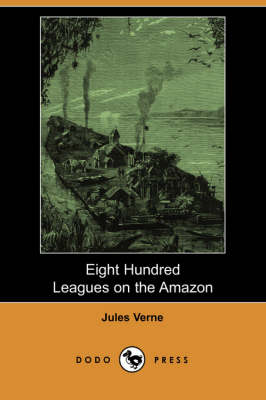 Book cover for Eight Hundred Leagues on the Amazon (Dodo Press)