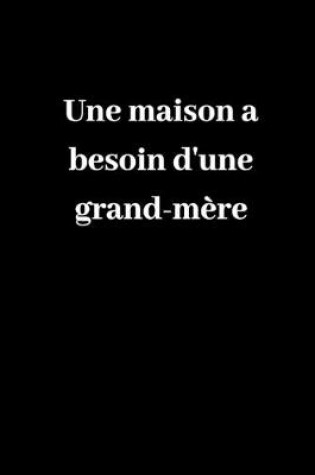 Cover of Une maison a besoin d'une grand-mere