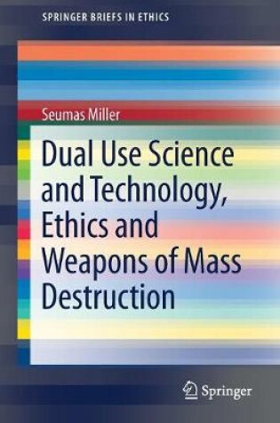 Cover of Dual Use Science and Technology, Ethics and Weapons of Mass Destruction