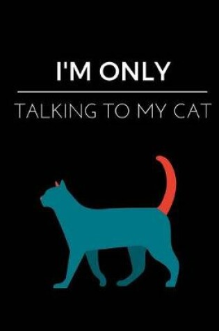 Cover of I'm Only Talking To My Cat