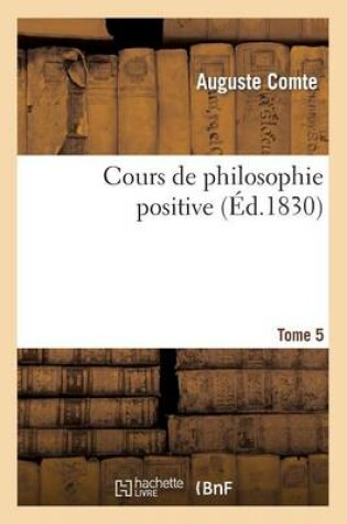 Cover of Cours de Philosophie Positive. Tome 5