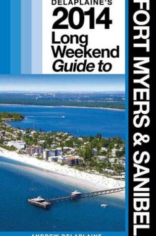 Cover of Delaplaine's 2014 Long Weekend Guide to Fort Myers & Sanibel