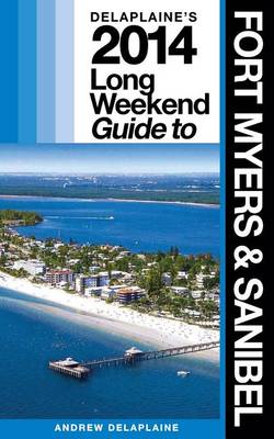 Book cover for Delaplaine's 2014 Long Weekend Guide to Fort Myers & Sanibel