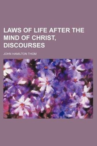 Cover of Laws of Life After the Mind of Christ, Discourses