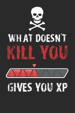 Cover of What Doesn't Kill You Gives You XP