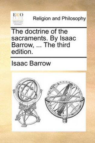 Cover of The Doctrine of the Sacraments. by Isaac Barrow, ... the Third Edition.