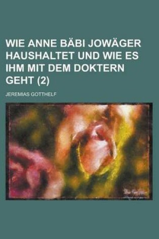 Cover of Wie Anne Babi Jowager Haushaltet Und Wie Es Ihm Mit Dem Doktern Geht (2 )