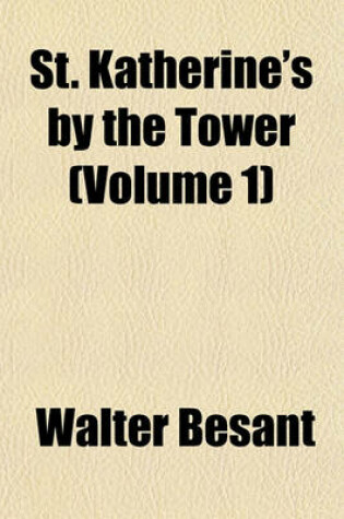 Cover of St. Katherine's by the Tower (Volume 1)