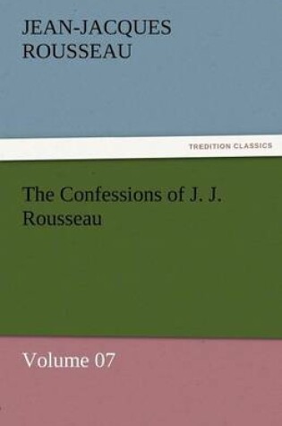 Cover of The Confessions of J. J. Rousseau - Volume 07