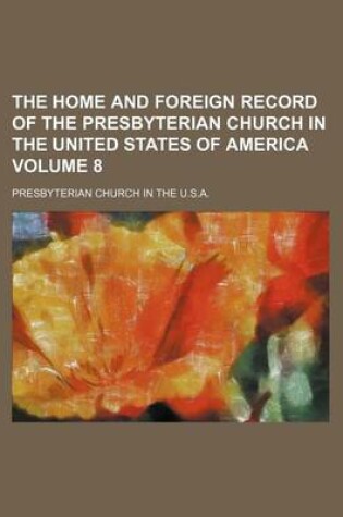 Cover of The Home and Foreign Record of the Presbyterian Church in the United States of America Volume 8