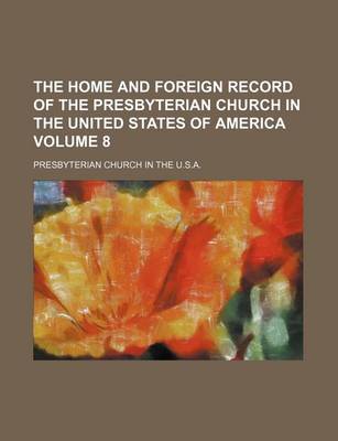 Book cover for The Home and Foreign Record of the Presbyterian Church in the United States of America Volume 8