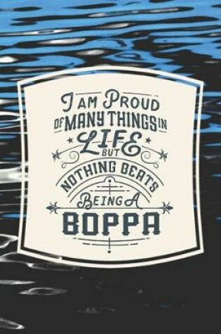 Cover of I Am Proud Of Many Things In Life But Nothing Beats Being A Boppa