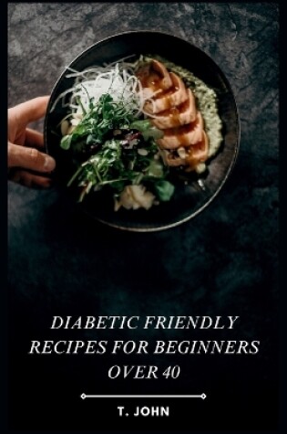 Cover of Diabetic Friendly Recipes for Beginners Over 40