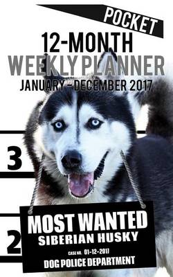 Cover of 2017 Pocket Weekly Planner - Most Wanted Siberian Husky