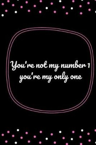 Cover of You're not my number 1 you're my only one