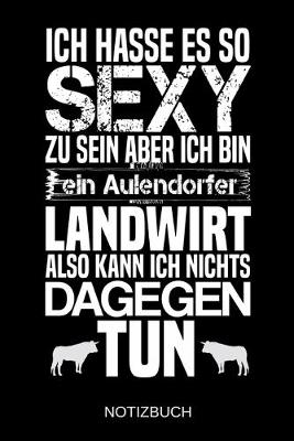 Book cover for Ich hasse es so sexy zu sein aber ich bin ein Aulendorfer Landwirt also kann ich nichts dagegen tun