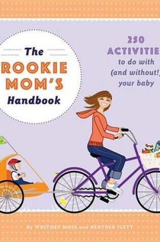 Cover of Rookie Mom's Handbook, The: 250 Activities to Do with (and Without!) Your Baby