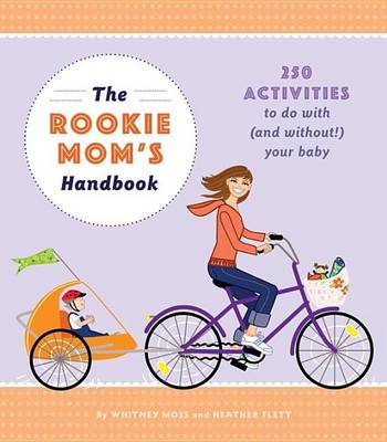 Book cover for Rookie Mom's Handbook, The: 250 Activities to Do with (and Without!) Your Baby