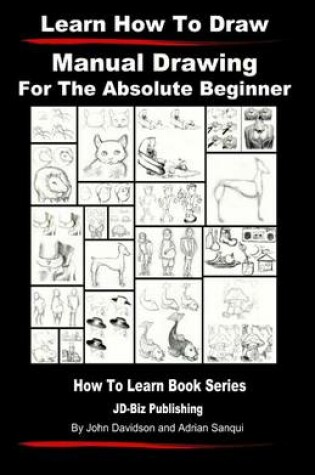 Cover of Learn to Draw - Manual Drawing - for the Absolute Beginner