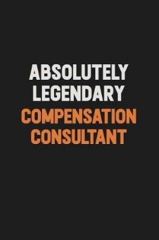 Cover of Absolutely Legendary Compensation Consultant