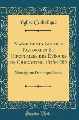 Cover of Mandements Lettres Pastorales Et Circulaires Des Eveques de Chicoutimi, 1878-1888