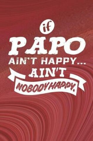 Cover of If Papo Ain't Happy Ain't Nobody Happy