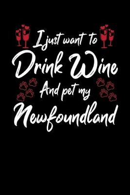 Book cover for I Just Wanna Drink Wine And Pet My Newfoundland