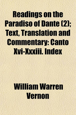 Book cover for Readings on the Paradiso of Dante; Text, Translation and Commentary Canto XVI-XXXIII. Index Volume 2