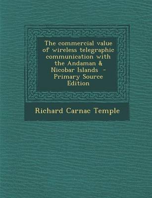 Book cover for The Commercial Value of Wireless Telegraphic Communication with the Andaman & Nicobar Islands - Primary Source Edition