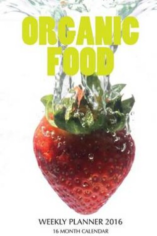 Cover of Organic Food Weekly Planner 2016