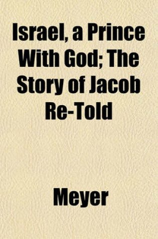 Cover of Israel, a Prince with God; The Story of Jacob Re-Told