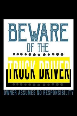 Book cover for Beware of the truck driver owner assume no responsibility