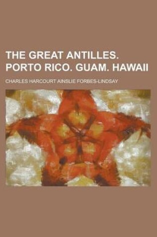 Cover of The Great Antilles. Porto Rico. Guam. Hawaii
