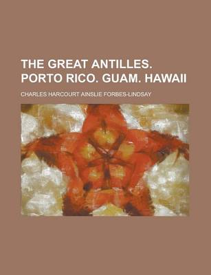 Book cover for The Great Antilles. Porto Rico. Guam. Hawaii