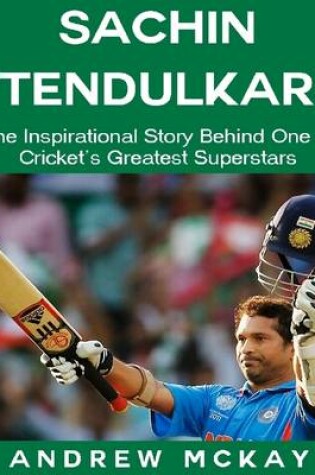 Cover of Sachin Tendulkar: The Inspirational Story Behind One of Cricket's Greatest Superstars