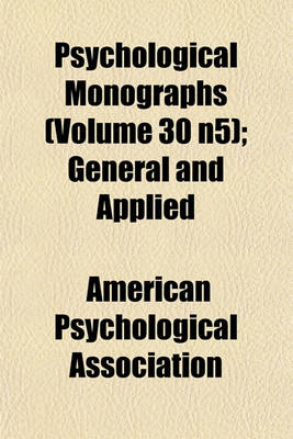 Book cover for Psychological Monographs (Volume 30 N5); General and Applied