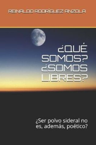 Cover of ¿Qué Somos? ¿Somos Libres?