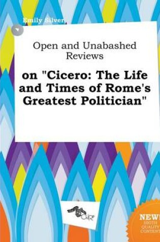 Cover of Open and Unabashed Reviews on Cicero