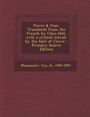 Book cover for Pierre & Jean. Translated from the French by Clara Dell, with a Critical Introd. by the Earl of Crewe - Primary Source Edition