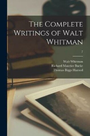 Cover of The Complete Writings of Walt Whitman; 7