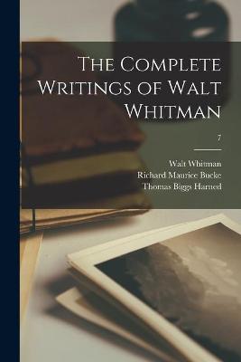 Book cover for The Complete Writings of Walt Whitman; 7