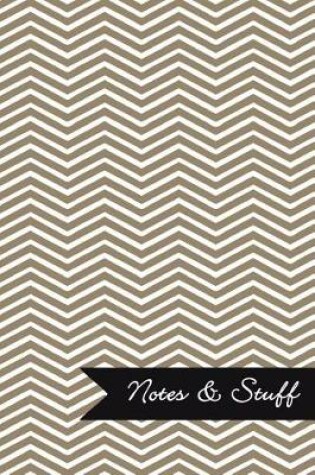 Cover of Notes & Stuff - Lined Notebook with Khaki Chevron Pattern Cover