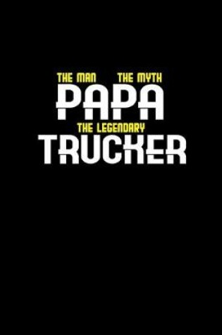 Cover of Papa the man the myth the legendary trucker