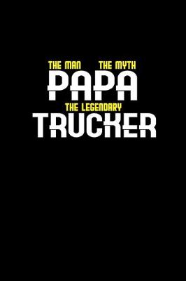 Book cover for Papa the man the myth the legendary trucker