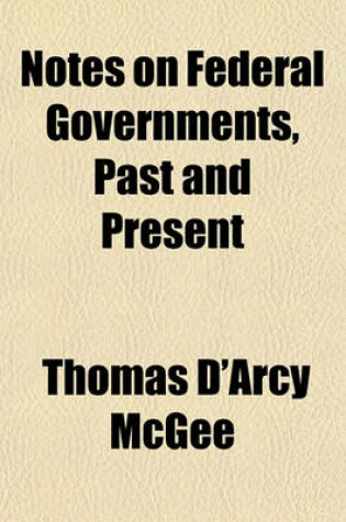 Cover of Notes on Federal Governments, Past and Present