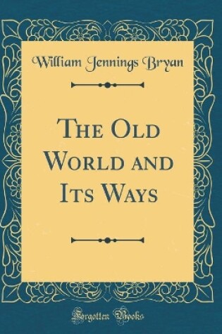 Cover of The Old World and Its Ways (Classic Reprint)